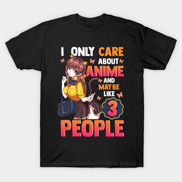 I Only Care About Anime And Maybe Like 3 People T-Shirt by theperfectpresents